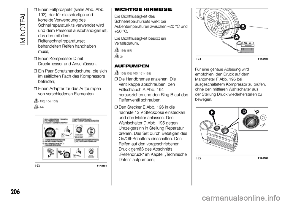 FIAT DUCATO 2015  Betriebsanleitung (in German) ❒Einen Faltprospekt (siehe Abb. Abb.
193), der für die sofortige und
korrekte Verwendung des
Schnellreparaturkits verwendet wird
und dem Personal auszuhändigen ist,
das den mit dem
Reifenschnellre