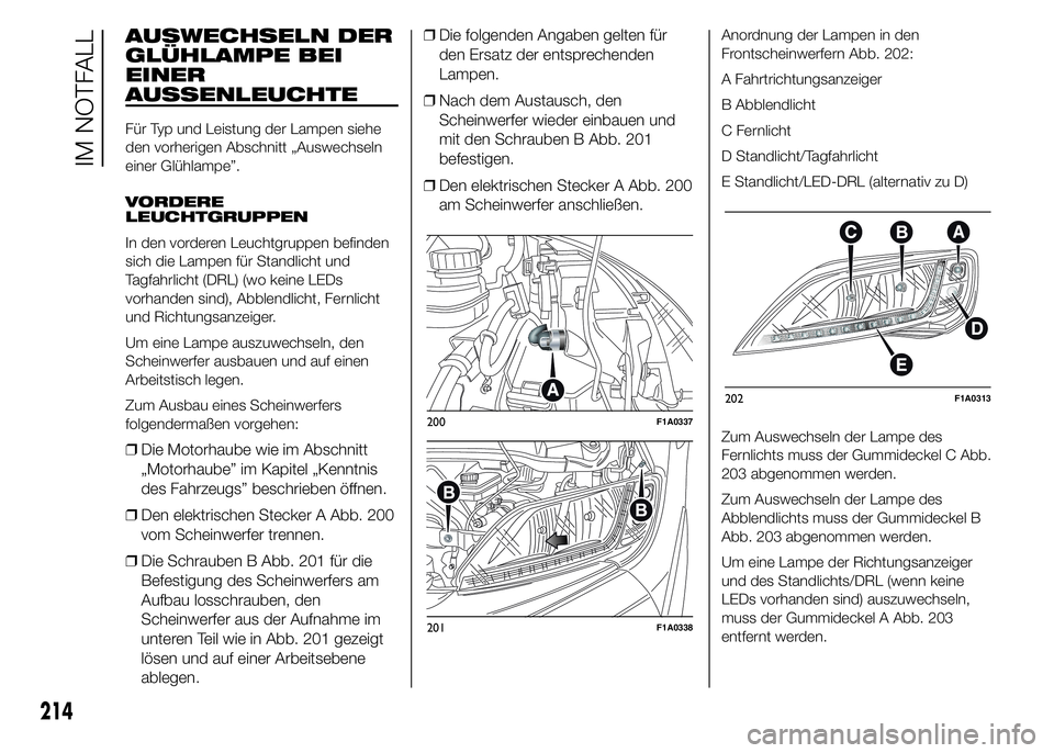 FIAT DUCATO 2015 Betriebsanleitung (in German) AUSWECHSELN DER
GLÜHLAMPE BEI
EINER
AUSSENLEUCHTE
Für Typ und Leistung der Lampen siehe
den vorherigen Abschnitt „Auswechseln
einer Glühlampe”.
VORDERE
LEUCHTGRUPPEN
In den vorderen Leuchtgrupp FIAT DUCATO 2015 Betriebsanleitung (in German) AUSWECHSELN DER
GLÜHLAMPE BEI
EINER
AUSSENLEUCHTE
Für Typ und Leistung der Lampen siehe
den vorherigen Abschnitt „Auswechseln
einer Glühlampe”.
VORDERE
LEUCHTGRUPPEN
In den vorderen Leuchtgrupp