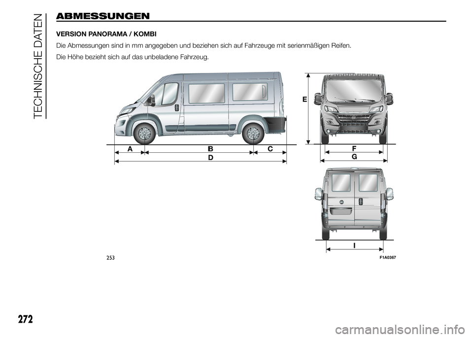 FIAT DUCATO 2015  Betriebsanleitung (in German) ABMESSUNGEN
VERSION PANORAMA / KOMBI
Die Abmessungen sind in mm angegeben und beziehen sich auf Fahrzeuge mit serienmäßigen Reifen.
Die Höhe bezieht sich auf das unbeladene Fahrzeug.
253F1A0367
272
