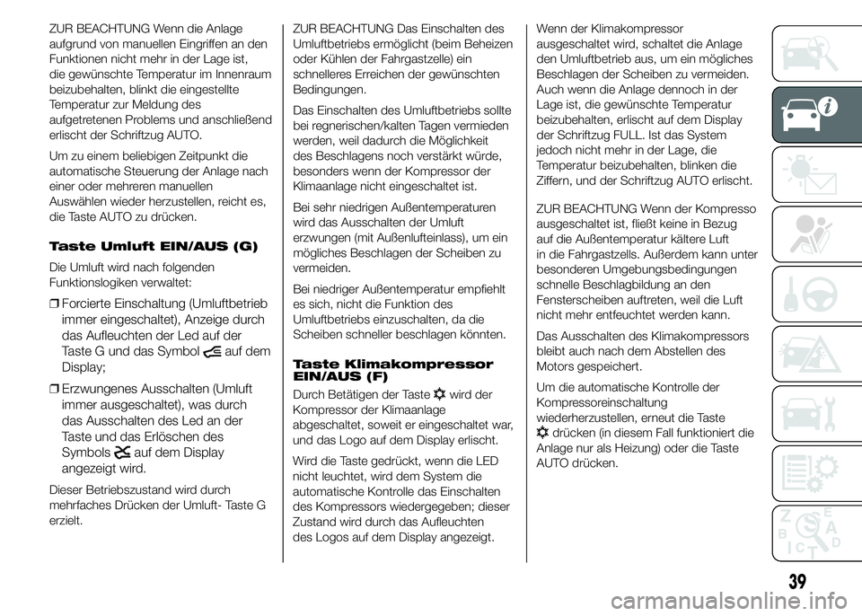 FIAT DUCATO 2015 Betriebsanleitung (in German) ZUR BEACHTUNG Wenn die Anlage
aufgrund von manuellen Eingriffen an den
Funktionen nicht mehr in der Lage ist,
die gewünschte Temperatur im Innenraum
beizubehalten, blinkt die eingestellte
Temperatur FIAT DUCATO 2015 Betriebsanleitung (in German) ZUR BEACHTUNG Wenn die Anlage
aufgrund von manuellen Eingriffen an den
Funktionen nicht mehr in der Lage ist,
die gewünschte Temperatur im Innenraum
beizubehalten, blinkt die eingestellte
Temperatur