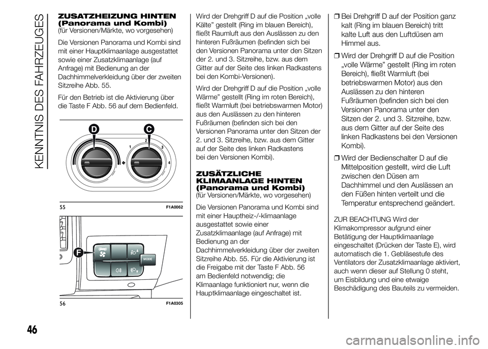 FIAT DUCATO 2015 Betriebsanleitung (in German) ZUSATZHEIZUNG HINTEN
(Panorama und Kombi)
(für Versionen/Märkte, wo vorgesehen)
Die Versionen Panorama und Kombi sind
mit einer Hauptklimaanlage ausgestattet
sowie einer Zusatzklimaanlage (auf
Anfra FIAT DUCATO 2015 Betriebsanleitung (in German) ZUSATZHEIZUNG HINTEN
(Panorama und Kombi)
(für Versionen/Märkte, wo vorgesehen)
Die Versionen Panorama und Kombi sind
mit einer Hauptklimaanlage ausgestattet
sowie einer Zusatzklimaanlage (auf
Anfra