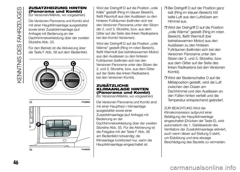 FIAT DUCATO 2015  Betriebsanleitung (in German) ZUSATZHEIZUNG HINTEN
(Panorama und Kombi)
(für Versionen/Märkte, wo vorgesehen)
Die Versionen Panorama und Kombi sind
mit einer Hauptklimaanlage ausgestattet
sowie einer Zusatzklimaanlage (auf
Anfra