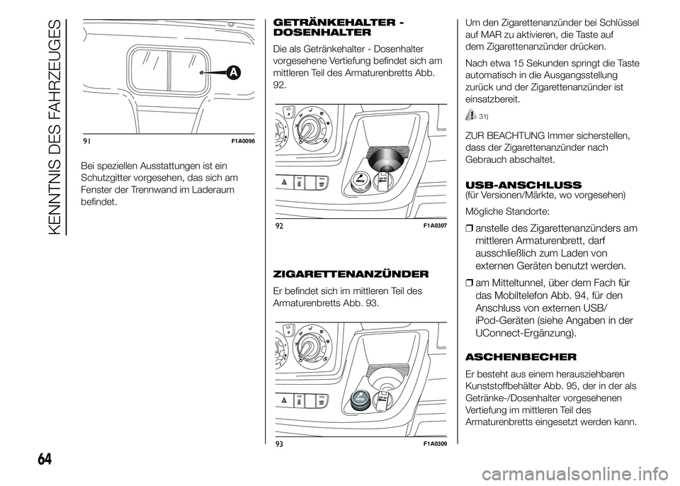 FIAT DUCATO 2015  Betriebsanleitung (in German) Bei speziellen Ausstattungen ist ein
Schutzgitter vorgesehen, das sich am
Fenster der Trennwand im Laderaum
befindet.GETRÄNKEHALTER -
DOSENHALTER
Die als Getränkehalter - Dosenhalter
vorgesehene Ver