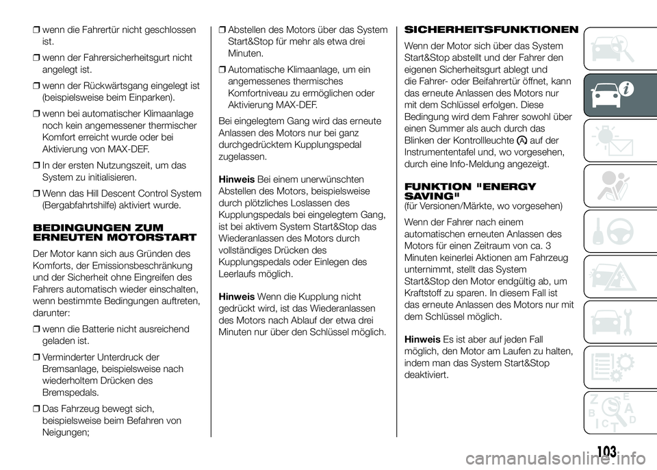 FIAT DUCATO 2016 Betriebsanleitung (in German) ❒wenn die Fahrertür nicht geschlossen
ist.
❒wenn der Fahrersicherheitsgurt nicht
angelegt ist.
❒wenn der Rückwärtsgang eingelegt ist
(beispielsweise beim Einparken).
❒wenn bei automatischer FIAT DUCATO 2016 Betriebsanleitung (in German) ❒wenn die Fahrertür nicht geschlossen
ist.
❒wenn der Fahrersicherheitsgurt nicht
angelegt ist.
❒wenn der Rückwärtsgang eingelegt ist
(beispielsweise beim Einparken).
❒wenn bei automatischer