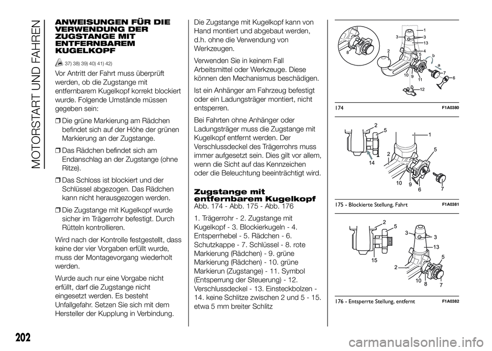 FIAT DUCATO 2016 Betriebsanleitung (in German) ANWEISUNGEN FÜR DIE
VERWENDUNG DER
ZUGSTANGE MIT
ENTFERNBAREM
KUGELKOPF
37) 38) 39) 40) 41) 42)
Vor Antritt der Fahrt muss überprüft
werden, ob die Zugstange mit
entfernbarem Kugelkopf korrekt bloc FIAT DUCATO 2016 Betriebsanleitung (in German) ANWEISUNGEN FÜR DIE
VERWENDUNG DER
ZUGSTANGE MIT
ENTFERNBAREM
KUGELKOPF
37) 38) 39) 40) 41) 42)
Vor Antritt der Fahrt muss überprüft
werden, ob die Zugstange mit
entfernbarem Kugelkopf korrekt bloc