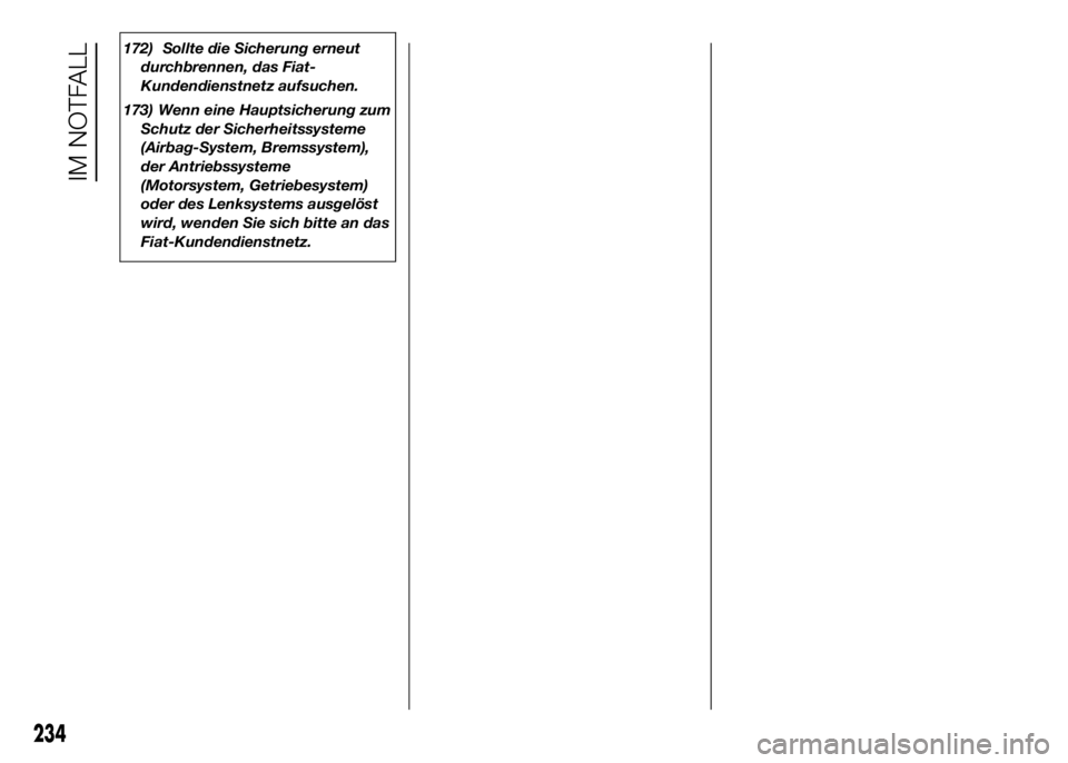 FIAT DUCATO 2016 Betriebsanleitung (in German) 172) Sollte die Sicherung erneut
durchbrennen, das Fiat-
Kundendienstnetz aufsuchen.
173) Wenn eine Hauptsicherung zum
Schutz der Sicherheitssysteme
(Airbag-System, Bremssystem),
der Antriebssysteme
( FIAT DUCATO 2016 Betriebsanleitung (in German) 172) Sollte die Sicherung erneut
durchbrennen, das Fiat-
Kundendienstnetz aufsuchen.
173) Wenn eine Hauptsicherung zum
Schutz der Sicherheitssysteme
(Airbag-System, Bremssystem),
der Antriebssysteme
(