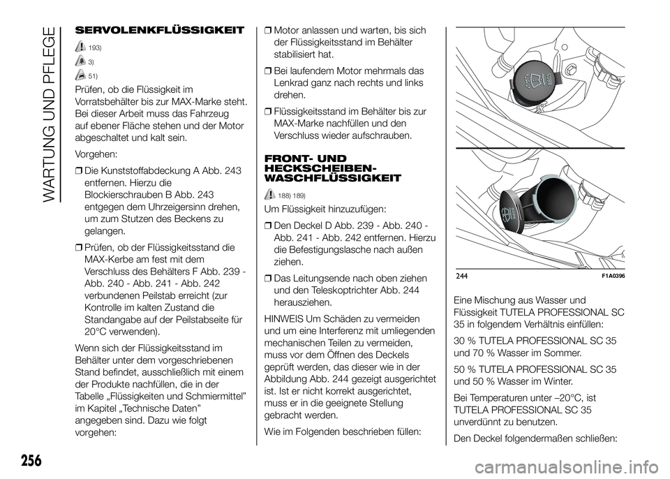 FIAT DUCATO 2016 Betriebsanleitung (in German) SERVOLENKFLÜSSIGKEIT
193)
3)
51)
Prüfen, ob die Flüssigkeit im
Vorratsbehälter bis zur MAX-Marke steht.
Bei dieser Arbeit muss das Fahrzeug
auf ebener Fläche stehen und der Motor
abgeschaltet und FIAT DUCATO 2016 Betriebsanleitung (in German) SERVOLENKFLÜSSIGKEIT
193)
3)
51)
Prüfen, ob die Flüssigkeit im
Vorratsbehälter bis zur MAX-Marke steht.
Bei dieser Arbeit muss das Fahrzeug
auf ebener Fläche stehen und der Motor
abgeschaltet und