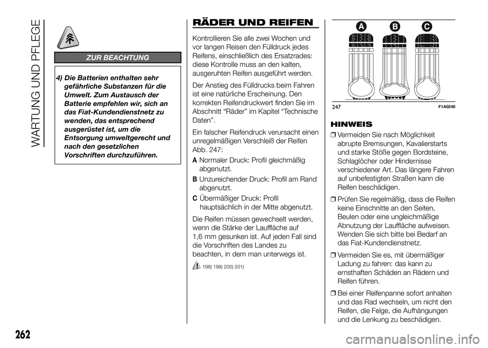 FIAT DUCATO 2016 Betriebsanleitung (in German) ZUR BEACHTUNG
4) Die Batterien enthalten sehr
gefährliche Substanzen für die
Umwelt. Zum Austausch der
Batterie empfehlen wir, sich an
das Fiat-Kundendienstnetz zu
wenden, das entsprechend
ausgerüs FIAT DUCATO 2016 Betriebsanleitung (in German) ZUR BEACHTUNG
4) Die Batterien enthalten sehr
gefährliche Substanzen für die
Umwelt. Zum Austausch der
Batterie empfehlen wir, sich an
das Fiat-Kundendienstnetz zu
wenden, das entsprechend
ausgerüs