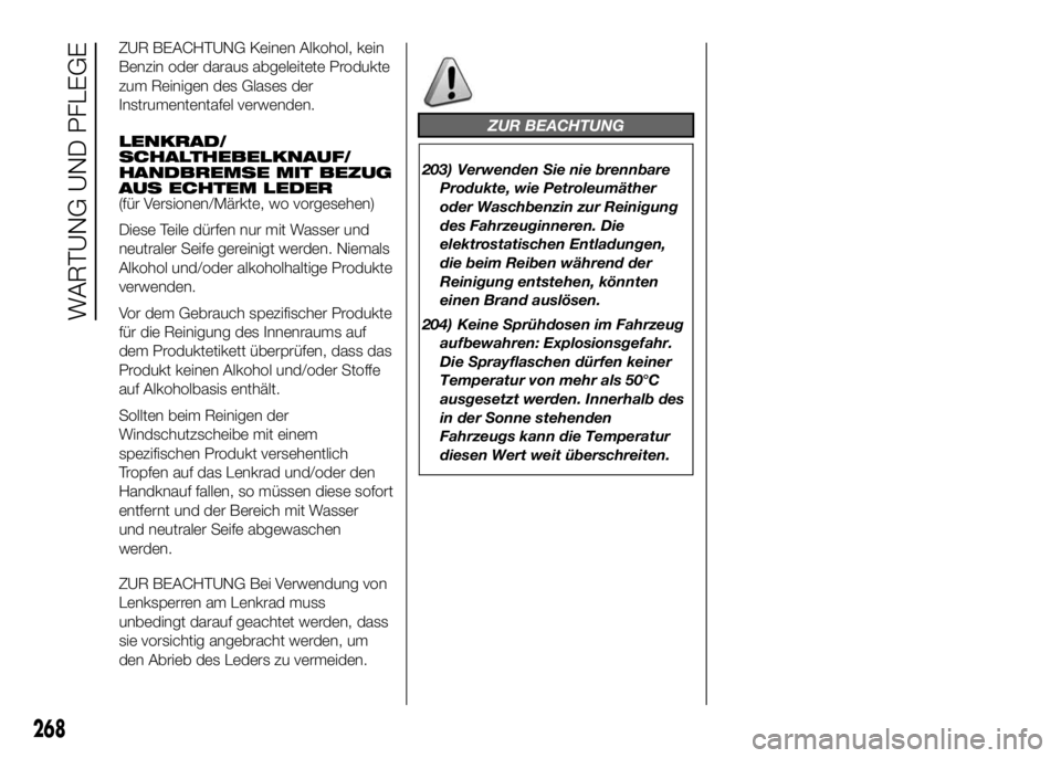 FIAT DUCATO 2016 Betriebsanleitung (in German) ZUR BEACHTUNG Keinen Alkohol, kein
Benzin oder daraus abgeleitete Produkte
zum Reinigen des Glases der
Instrumententafel verwenden.
LENKRAD/
SCHALTHEBELKNAUF/
HANDBREMSE MIT BEZUG
AUS ECHTEM LEDER
(f FIAT DUCATO 2016 Betriebsanleitung (in German) ZUR BEACHTUNG Keinen Alkohol, kein
Benzin oder daraus abgeleitete Produkte
zum Reinigen des Glases der
Instrumententafel verwenden.
LENKRAD/
SCHALTHEBELKNAUF/
HANDBREMSE MIT BEZUG
AUS ECHTEM LEDER
(f