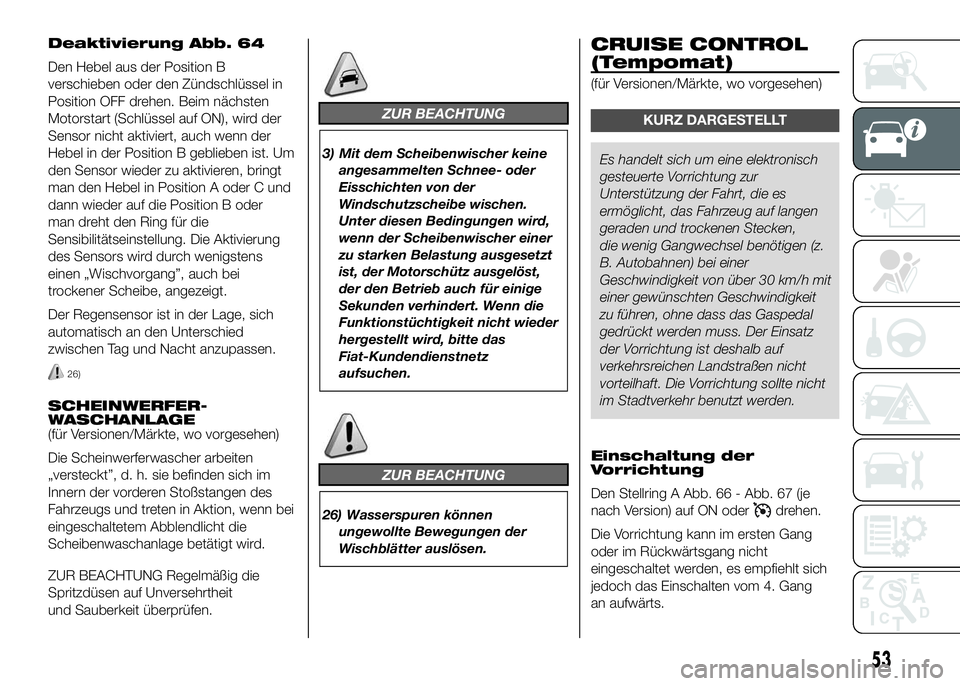 FIAT DUCATO 2016  Betriebsanleitung (in German) Deaktivierung Abb. 64
Den Hebel aus der Position B
verschieben oder den Zündschlüssel in
Position OFF drehen. Beim nächsten
Motorstart (Schlüssel auf ON), wird der
Sensor nicht aktiviert, auch wen