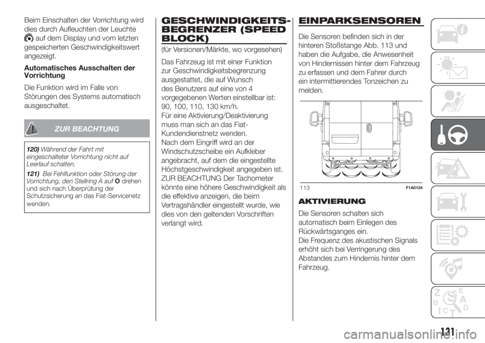 FIAT DUCATO 2017 Betriebsanleitung (in German) Beim Einschalten der Vorrichtung wird
dies durch Aufleuchten der Leuchte
auf dem Display und vom letzten
gespeicherten Geschwindigkeitswert
angezeigt.
Automatisches Ausschalten der
Vorrichtung
Die Fun FIAT DUCATO 2017 Betriebsanleitung (in German) Beim Einschalten der Vorrichtung wird
dies durch Aufleuchten der Leuchte
auf dem Display und vom letzten
gespeicherten Geschwindigkeitswert
angezeigt.
Automatisches Ausschalten der
Vorrichtung
Die Fun