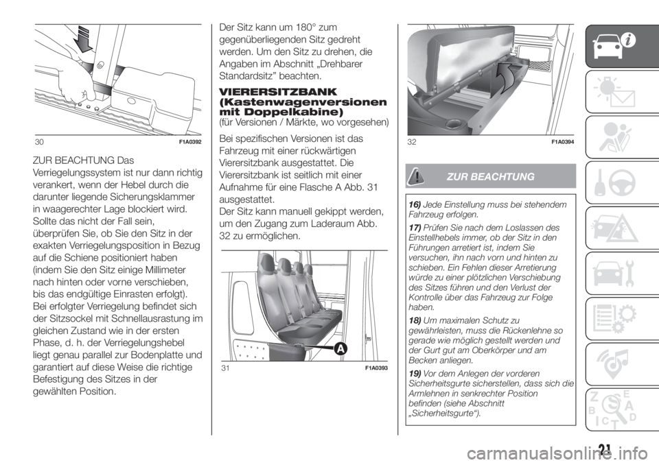 FIAT DUCATO 2017  Betriebsanleitung (in German) ZUR BEACHTUNG Das
Verriegelungssystem ist nur dann richtig
verankert, wenn der Hebel durch die
darunter liegende Sicherungsklammer
in waagerechter Lage blockiert wird.
Sollte das nicht der Fall sein,
