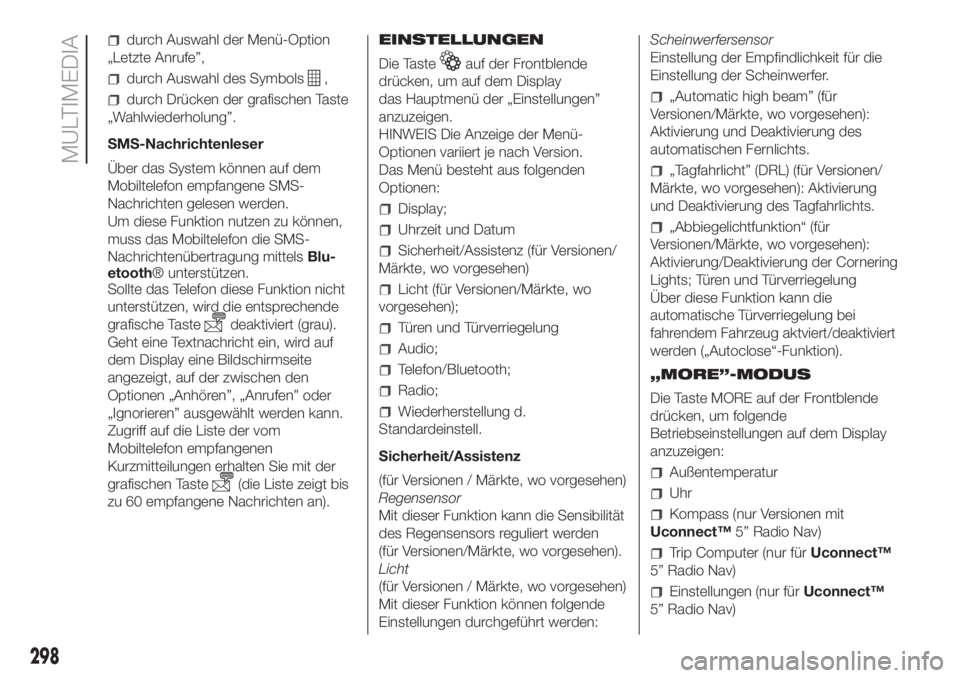 FIAT DUCATO 2017 Betriebsanleitung (in German) durch Auswahl der Menü-Option
„Letzte Anrufe”,
durch Auswahl des Symbols,
durch Drücken der grafischen Taste
„Wahlwiederholung”.
SMS-Nachrichtenleser
Über das System können auf dem
Mobilte FIAT DUCATO 2017 Betriebsanleitung (in German) durch Auswahl der Menü-Option
„Letzte Anrufe”,
durch Auswahl des Symbols,
durch Drücken der grafischen Taste
„Wahlwiederholung”.
SMS-Nachrichtenleser
Über das System können auf dem
Mobilte