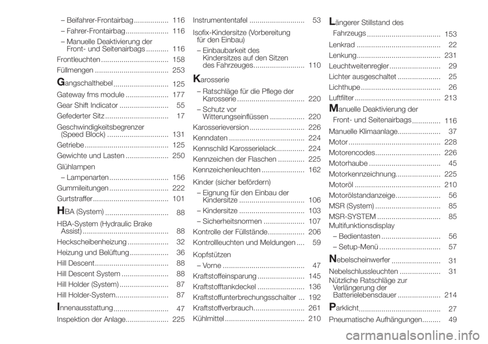 FIAT DUCATO 2017  Betriebsanleitung (in German) – Beifahrer-Frontairbag ................. 116
– Fahrer-Frontairbag ..................... 116
– Manuelle Deaktivierung der
Front- und Seitenairbags ........... 116
Frontleuchten .................
