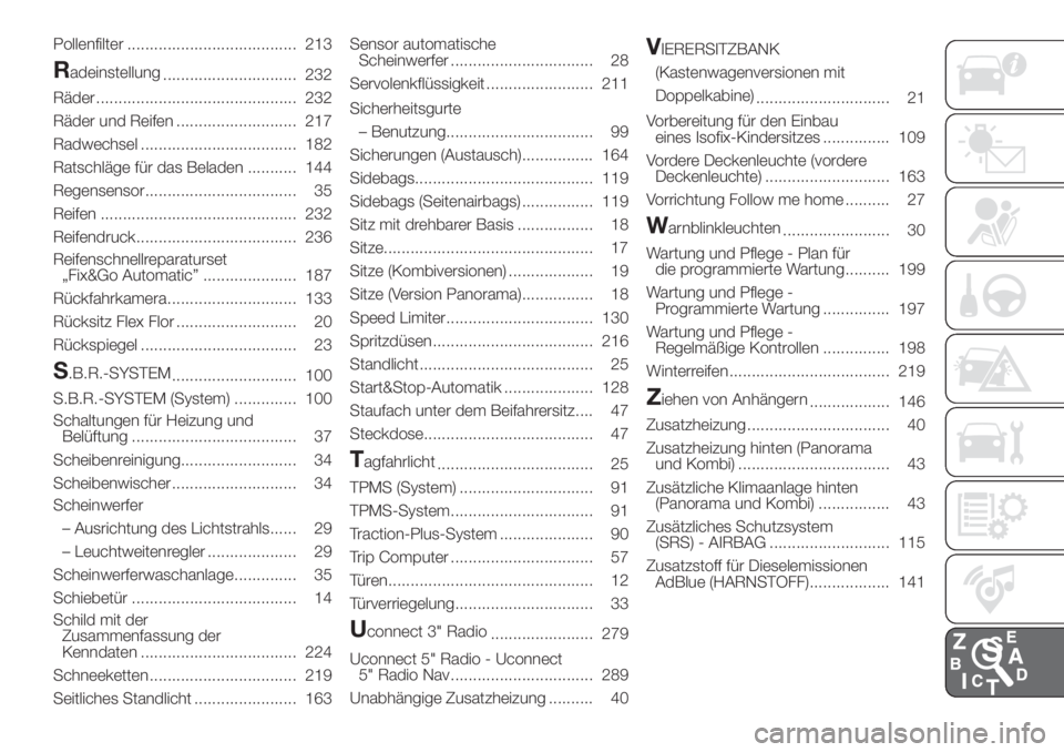 FIAT DUCATO 2017  Betriebsanleitung (in German) Pollenfilter ...................................... 213
Radeinstellung
.............................. 232
Räder ............................................. 232
Räder und Reifen ...................