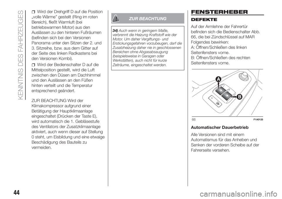 FIAT DUCATO 2017  Betriebsanleitung (in German) Wird der Drehgriff D auf die Position
„volle Wärme” gestellt (Ring im roten
Bereich), fließt Warmluft (bei
betriebswarmen Motor) aus den
Auslässen zu den hinteren Fußräumen
(befinden sich bei