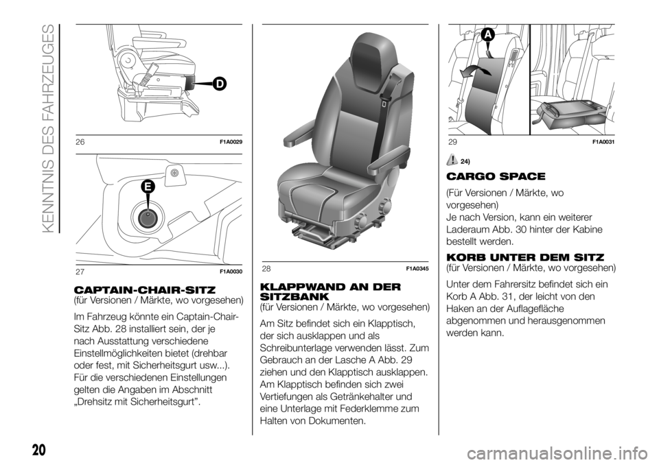 FIAT DUCATO 2018  Betriebsanleitung (in German) CAPTAIN-CHAIR-SITZ
(für Versionen / Märkte, wo vorgesehen)
Im Fahrzeug könnte ein Captain-Chair-
Sitz Abb. 28 installiert sein, der je
nach Ausstattung verschiedene
Einstellmöglichkeiten bietet (d