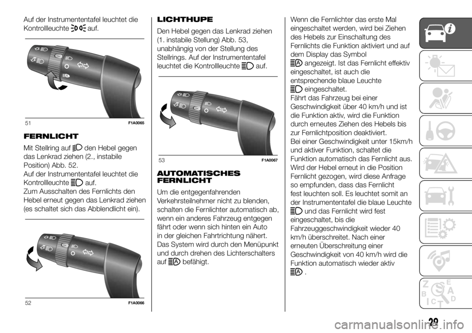 FIAT DUCATO 2018  Betriebsanleitung (in German) Auf der Instrumententafel leuchtet die
Kontrollleuchte
auf.
FERNLICHT
Mit Stellring auf
den Hebel gegen
das Lenkrad ziehen (2., instabile
Position) Abb. 52.
Auf der Instrumententafel leuchtet die
Kont