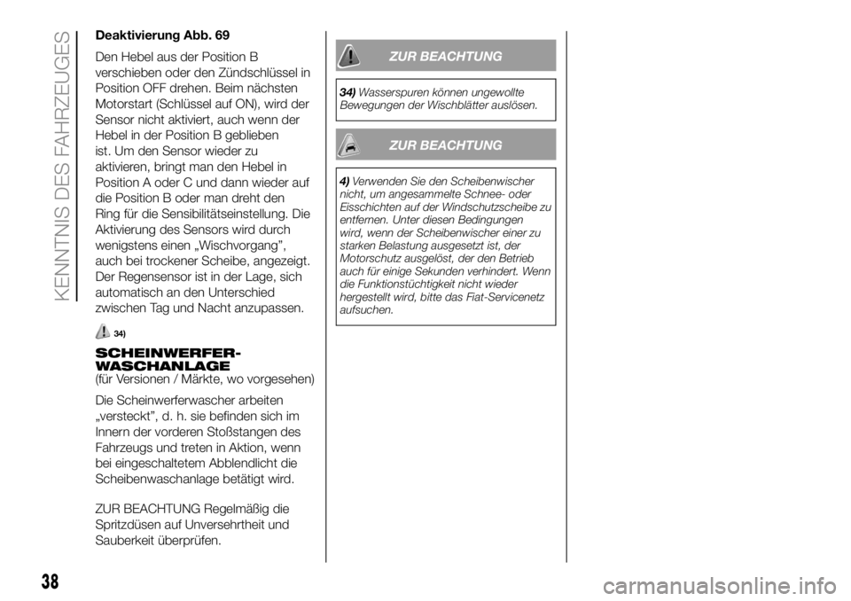 FIAT DUCATO 2018  Betriebsanleitung (in German) Deaktivierung Abb. 69
Den Hebel aus der Position B
verschieben oder den Zündschlüssel in
Position OFF drehen. Beim nächsten
Motorstart (Schlüssel auf ON), wird der
Sensor nicht aktiviert, auch wen