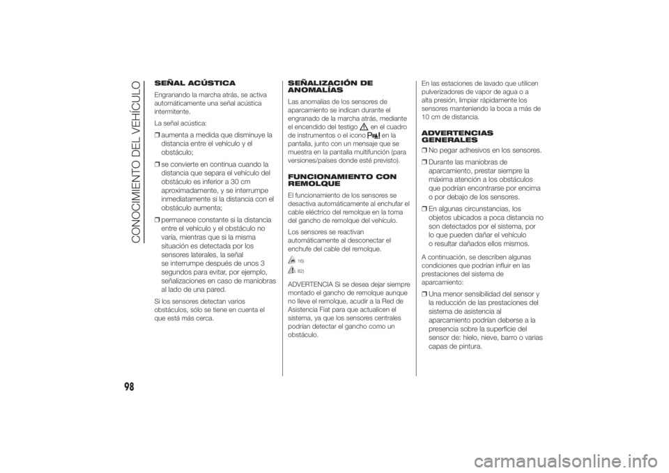 FIAT DUCATO 2014 Manual de Empleo y Cuidado (in Spanish) SEÑAL ACÚSTICA
Engranando la marcha atrás, se activa
automáticamente una señal acústica
intermitente.
La señal acústica:❒aumenta a medida que disminuye la
distancia entre el vehículo y el
o FIAT DUCATO 2014 Manual de Empleo y Cuidado (in Spanish) SEÑAL ACÚSTICA
Engranando la marcha atrás, se activa
automáticamente una señal acústica
intermitente.
La señal acústica:❒aumenta a medida que disminuye la
distancia entre el vehículo y el
o