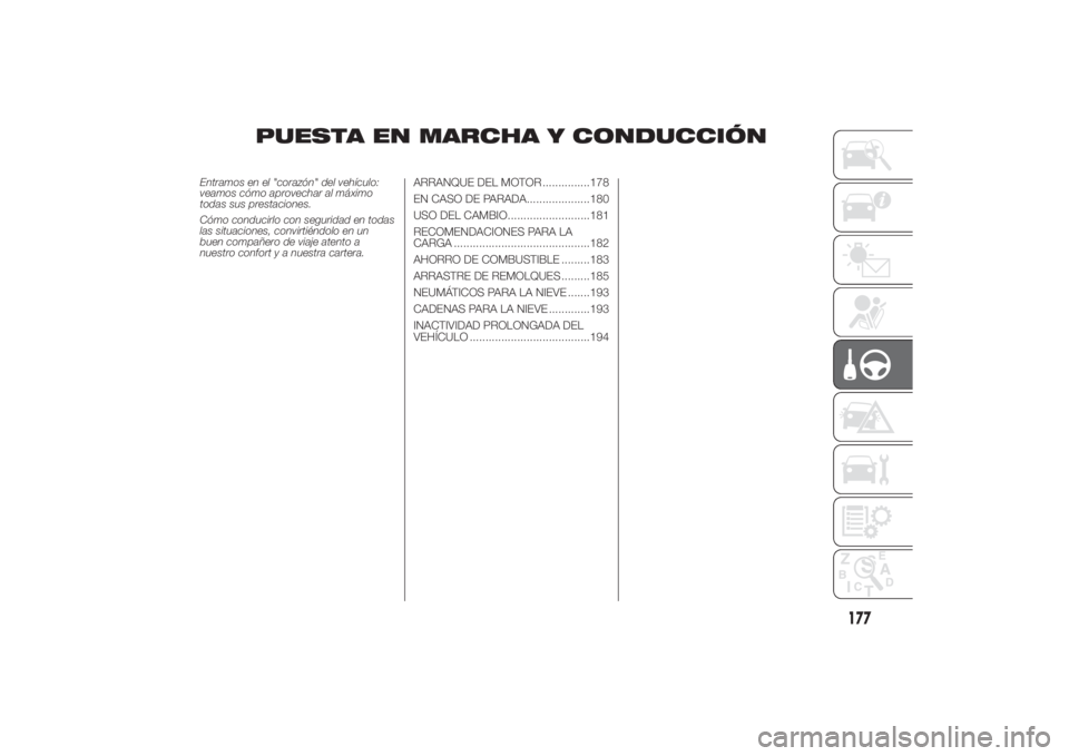 FIAT DUCATO 2014 Manual de Empleo y Cuidado (in Spanish) PUESTA EN MARCHA Y CONDUCCIÓN
Entramos en el "corazón" del vehículo:
veamos cómo aprovechar al máximo
todas sus prestaciones.
Cómo conducirlo con seguridad en todas
las situaciones, conv FIAT DUCATO 2014 Manual de Empleo y Cuidado (in Spanish) PUESTA EN MARCHA Y CONDUCCIÓN
Entramos en el "corazón" del vehículo:
veamos cómo aprovechar al máximo
todas sus prestaciones.
Cómo conducirlo con seguridad en todas
las situaciones, conv