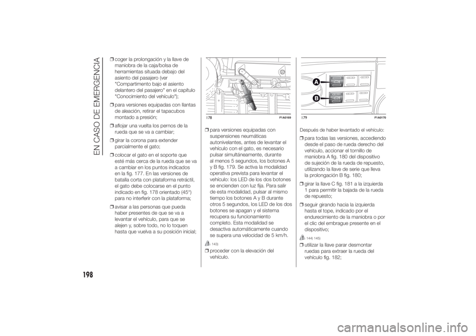 FIAT DUCATO 2014 Manual de Empleo y Cuidado (in Spanish) ❒coger la prolongación y la llave de
maniobra de la caja/bolsa de
herramientas situada debajo del
asiento del pasajero (ver
"Compartimento bajo el asiento
delantero del pasajero" en el cap FIAT DUCATO 2014 Manual de Empleo y Cuidado (in Spanish) ❒coger la prolongación y la llave de
maniobra de la caja/bolsa de
herramientas situada debajo del
asiento del pasajero (ver
"Compartimento bajo el asiento
delantero del pasajero" en el cap