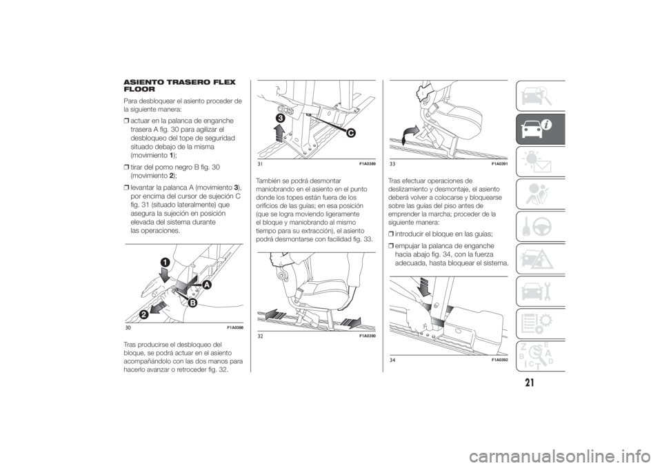 FIAT DUCATO 2014  Manual de Empleo y Cuidado (in Spanish) ASIENTO TRASERO FLEX
FLOOR
Para desbloquear el asiento proceder de
la siguiente manera:❒actuar en la palanca de enganche
trasera A fig. 30 para agilizar el
desbloqueo del tope de seguridad
situado d