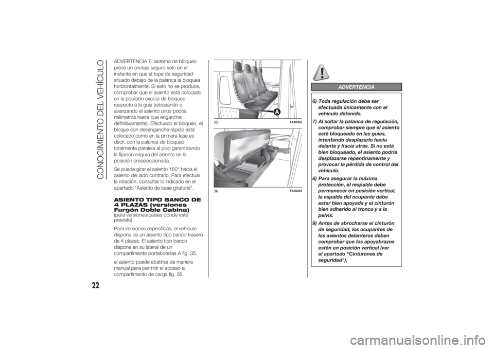 FIAT DUCATO 2014  Manual de Empleo y Cuidado (in Spanish) ADVERTENCIA El sistema de bloqueo
prevé un anclaje seguro sólo en el
instante en que el tope de seguridad
situado debajo de la palanca la bloquea
horizontalmente. Si esto no se produce,
comprobar qu