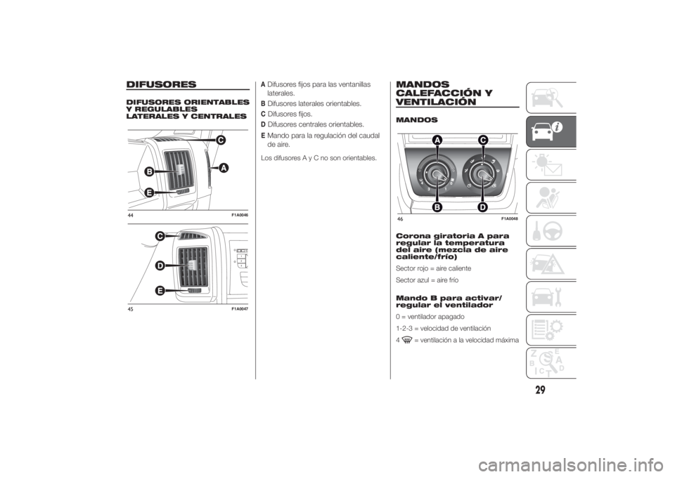 FIAT DUCATO 2014  Manual de Empleo y Cuidado (in Spanish) DIFUSORESDIFUSORES ORIENTABLES
Y REGULABLES
LATERALES Y CENTRALES
ADifusores fijos para las ventanillas
laterales.BDifusores laterales orientables.CDifusores fijos.DDifusores centrales orientables.EMa