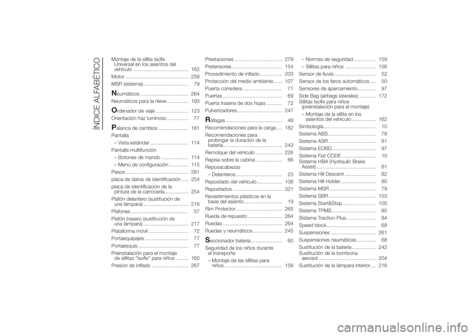FIAT DUCATO 2014  Manual de Empleo y Cuidado (in Spanish) Montaje de la sillita Isofix
Universal en los asientos del
vehículo ....................................... 162
Motor ............................................. 258
MSR (sistema) .................