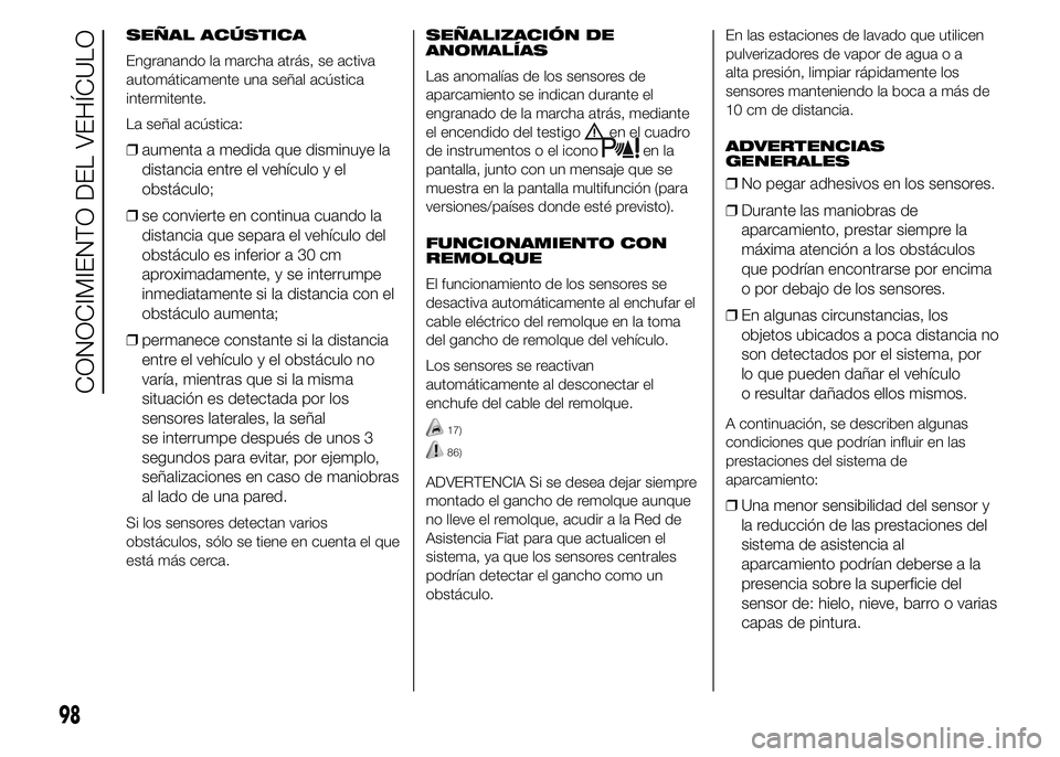 FIAT DUCATO 2015 Manual de Empleo y Cuidado (in Spanish) SEÑAL ACÚSTICA
Engranando la marcha atrás, se activa
automáticamente una señal acústica
intermitente.
La señal acústica:
❒aumenta a medida que disminuye la
distancia entre el vehículo y el
FIAT DUCATO 2015 Manual de Empleo y Cuidado (in Spanish) SEÑAL ACÚSTICA
Engranando la marcha atrás, se activa
automáticamente una señal acústica
intermitente.
La señal acústica:
❒aumenta a medida que disminuye la
distancia entre el vehículo y el