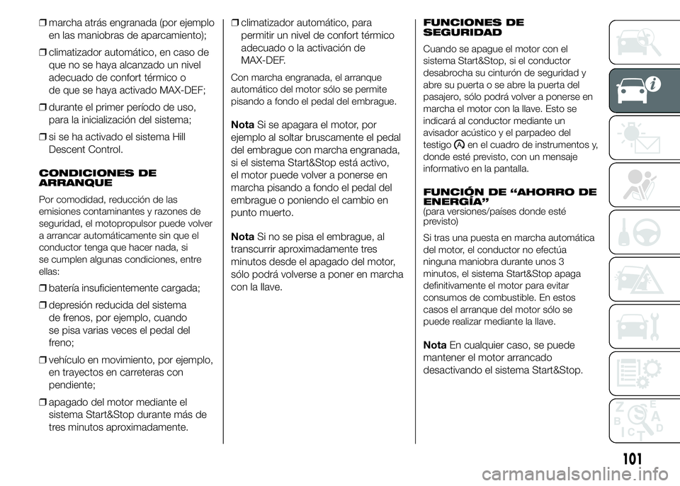 FIAT DUCATO 2015 Manual de Empleo y Cuidado (in Spanish) ❒marcha atrás engranada (por ejemplo
en las maniobras de aparcamiento);
❒climatizador automático, en caso de
que no se haya alcanzado un nivel
adecuado de confort térmico o
de que se haya activ FIAT DUCATO 2015 Manual de Empleo y Cuidado (in Spanish) ❒marcha atrás engranada (por ejemplo
en las maniobras de aparcamiento);
❒climatizador automático, en caso de
que no se haya alcanzado un nivel
adecuado de confort térmico o
de que se haya activ