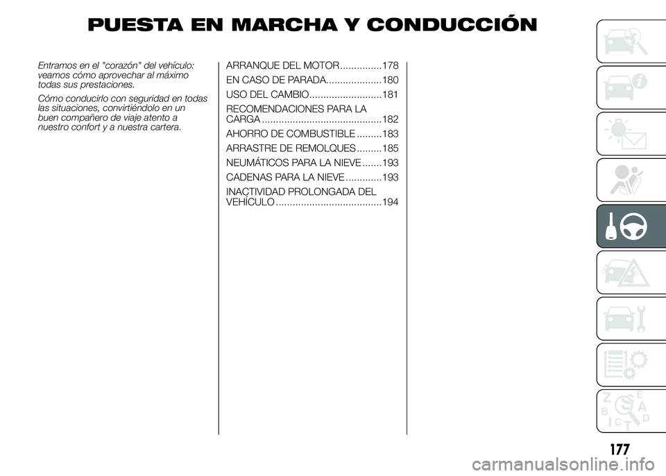 FIAT DUCATO 2015 Manual de Empleo y Cuidado (in Spanish) PUESTA EN MARCHA Y CONDUCCIÓN
Entramos en el "corazón" del vehículo:
veamos cómo aprovechar al máximo
todas sus prestaciones.
Cómo conducirlo con seguridad en todas
las situaciones, conv FIAT DUCATO 2015 Manual de Empleo y Cuidado (in Spanish) PUESTA EN MARCHA Y CONDUCCIÓN
Entramos en el "corazón" del vehículo:
veamos cómo aprovechar al máximo
todas sus prestaciones.
Cómo conducirlo con seguridad en todas
las situaciones, conv
