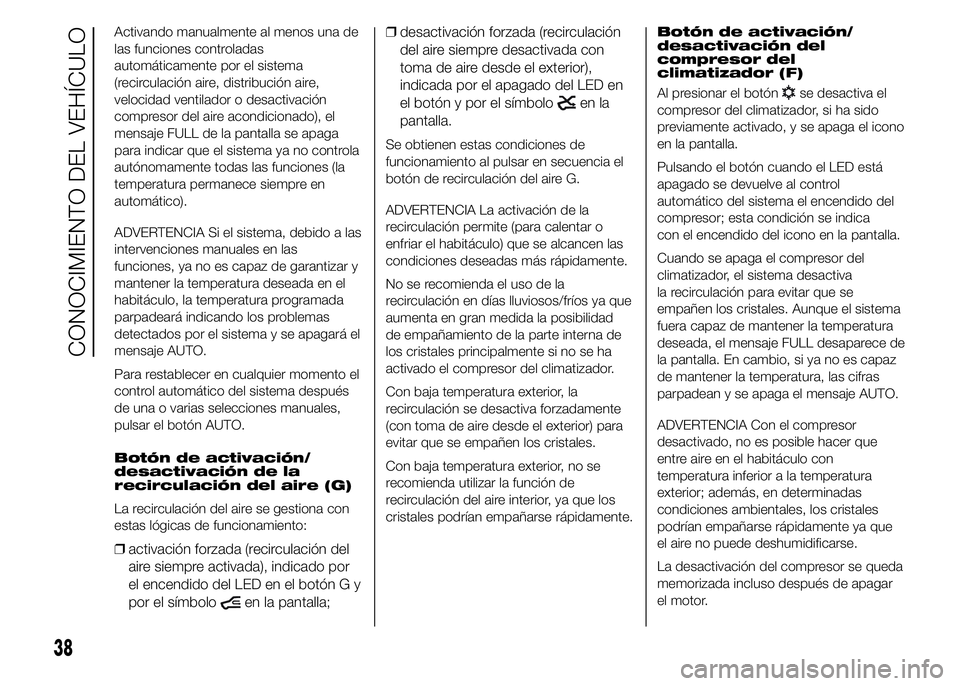 FIAT DUCATO 2015  Manual de Empleo y Cuidado (in Spanish) Activando manualmente al menos una de
las funciones controladas
automáticamente por el sistema
(recirculación aire, distribución aire,
velocidad ventilador o desactivación
compresor del aire acond