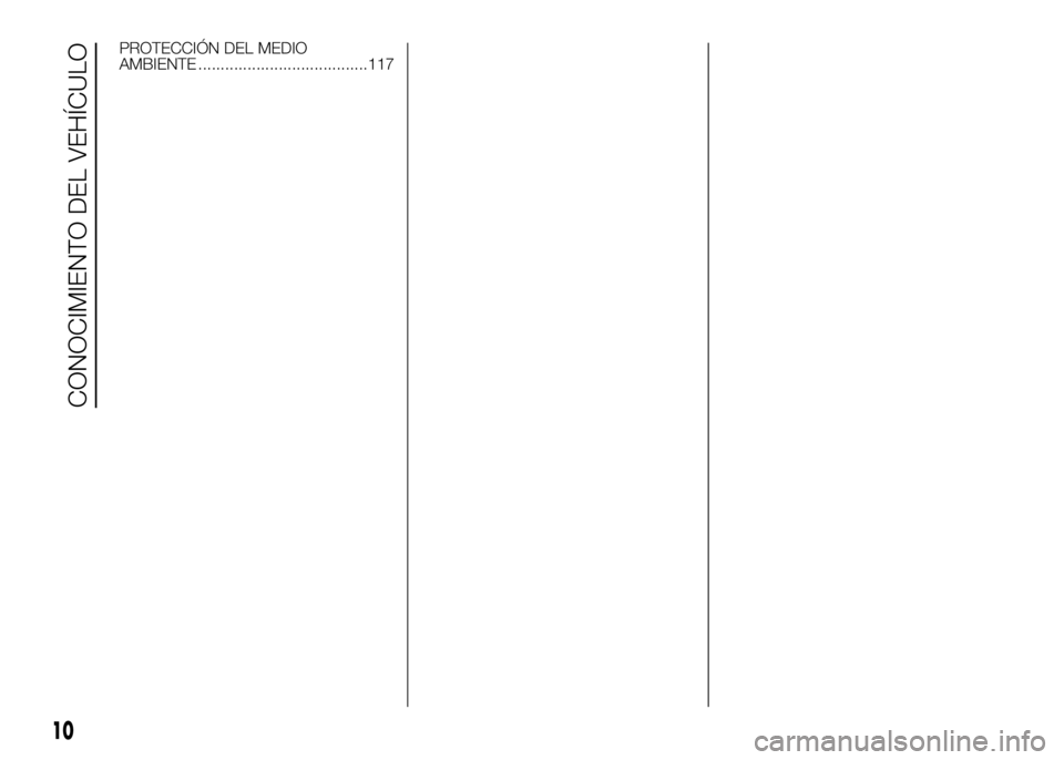 FIAT DUCATO 2016  Manual de Empleo y Cuidado (in Spanish) PROTECCIÓN DEL MEDIO
AMBIENTE ......................................117
10
CONOCIMIENTO DEL VEHÍCULO 