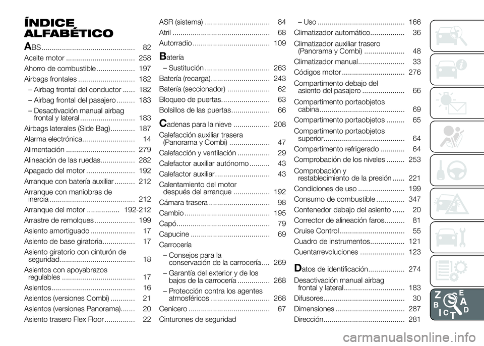 FIAT DUCATO 2016  Manual de Empleo y Cuidado (in Spanish) ÍNDICE
ALFABÉTICO
A
BS .............................................. 82
Aceite motor .................................. 258
Ahorro de combustible ................... 197
Airbags frontales .........