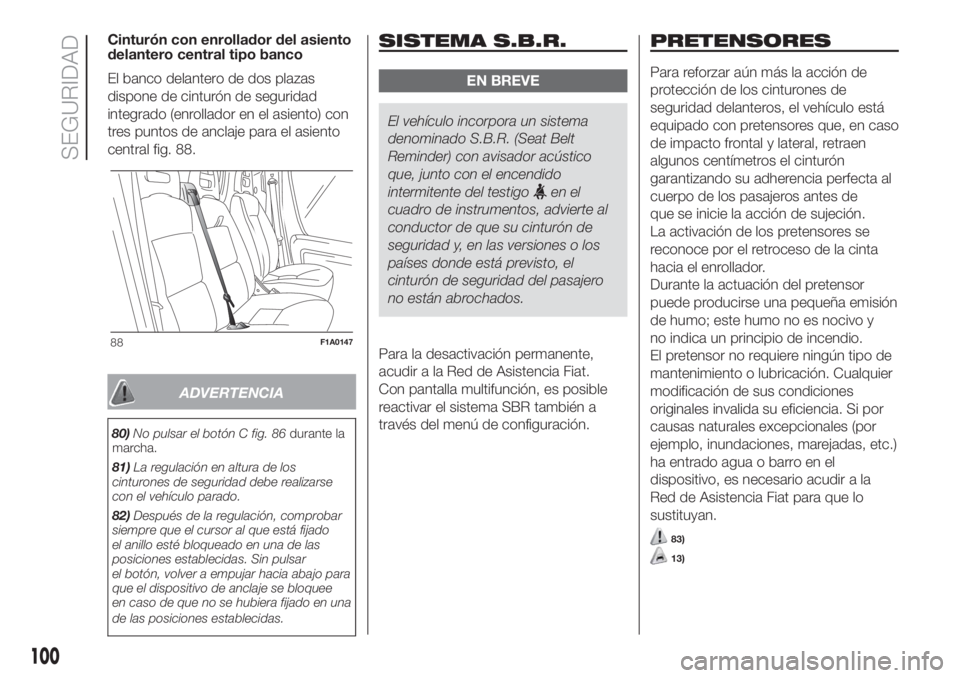 FIAT DUCATO 2017 Manual de Empleo y Cuidado (in Spanish) Cinturón con enrollador del asiento
delantero central tipo banco
El banco delantero de dos plazas
dispone de cinturón de seguridad
integrado (enrollador en el asiento) con
tres puntos de anclaje par FIAT DUCATO 2017 Manual de Empleo y Cuidado (in Spanish) Cinturón con enrollador del asiento
delantero central tipo banco
El banco delantero de dos plazas
dispone de cinturón de seguridad
integrado (enrollador en el asiento) con
tres puntos de anclaje par