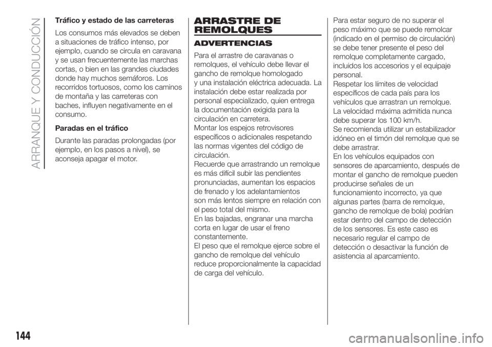 FIAT DUCATO 2017 Manual de Empleo y Cuidado (in Spanish) Tráfico y estado de las carreteras
Los consumos más elevados se deben
a situaciones de tráfico intenso, por
ejemplo, cuando se circula en caravana
y se usan frecuentemente las marchas
cortas, o bie FIAT DUCATO 2017 Manual de Empleo y Cuidado (in Spanish) Tráfico y estado de las carreteras
Los consumos más elevados se deben
a situaciones de tráfico intenso, por
ejemplo, cuando se circula en caravana
y se usan frecuentemente las marchas
cortas, o bie