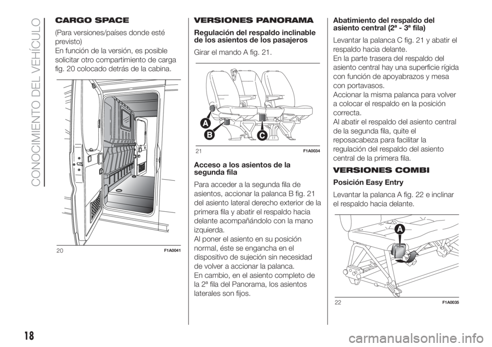 FIAT DUCATO 2017  Manual de Empleo y Cuidado (in Spanish) CARGO SPACE
(Para versiones/países donde esté
previsto)
En función de la versión, es posible
solicitar otro compartimiento de carga
fig. 20 colocado detrás de la cabina.VERSIONES PANORAMA
Regulac