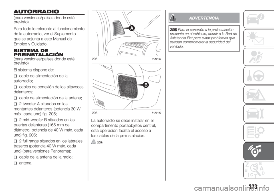 FIAT DUCATO 2017 Manual de Empleo y Cuidado (in Spanish) AUTORRADIO
(para versiones/países donde esté
previsto)
Para todo lo referente al funcionamiento
de la autorradio, ver el Suplemento
que se adjunta a este Manual de
Empleo y Cuidado.
SISTEMA DE
PREIN FIAT DUCATO 2017 Manual de Empleo y Cuidado (in Spanish) AUTORRADIO
(para versiones/países donde esté
previsto)
Para todo lo referente al funcionamiento
de la autorradio, ver el Suplemento
que se adjunta a este Manual de
Empleo y Cuidado.
SISTEMA DE
PREIN
