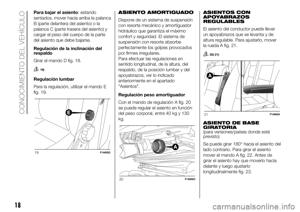 FIAT DUCATO 2018  Manual de Empleo y Cuidado (in Spanish) Para bajar el asiento: estando
sentados, mover hacia arriba la palanca
B (parte delantera del asiento) o la
palanca C (parte trasera del asiento) y
cargar el peso del cuerpo de la parte
del asiento qu