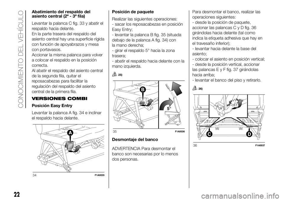 FIAT DUCATO 2018  Manual de Empleo y Cuidado (in Spanish) Abatimiento del respaldo del
asiento central (2ª - 3ª fila)
Levantar la palanca C fig. 33 y abatir el
respaldo hacia delante.
En la parte trasera del respaldo del
asiento central hay una superficie 