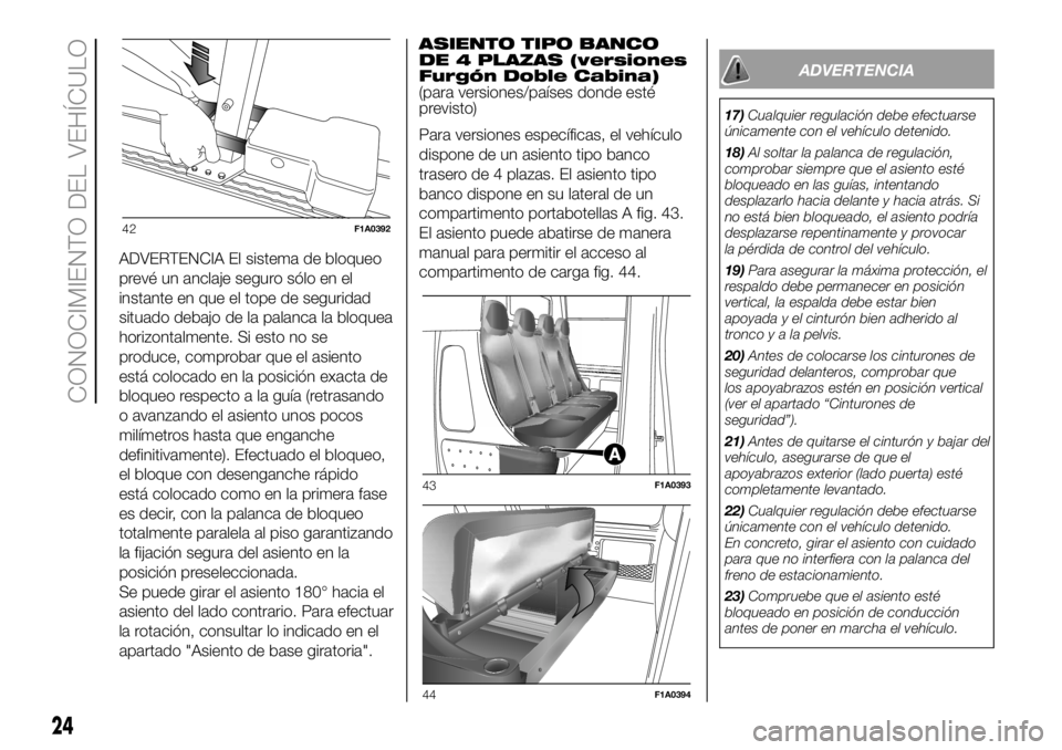 FIAT DUCATO 2018  Manual de Empleo y Cuidado (in Spanish) ADVERTENCIA El sistema de bloqueo
prevé un anclaje seguro sólo en el
instante en que el tope de seguridad
situado debajo de la palanca la bloquea
horizontalmente. Si esto no se
produce, comprobar qu