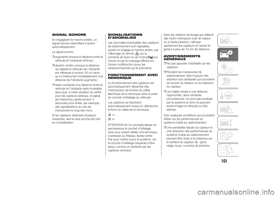 FIAT DUCATO 2014 Notice dentretien (in French) SIGNAL SONORE
En engageant la marche arrière, un
signal sonore intermittent s'active
automatiquement.
Le signal sonore :
❒augmente lorsque la distance entre le
véhicule et l'obstacle dimin FIAT DUCATO 2014 Notice dentretien (in French) SIGNAL SONORE
En engageant la marche arrière, un
signal sonore intermittent s'active
automatiquement.
Le signal sonore :
❒augmente lorsque la distance entre le
véhicule et l'obstacle dimin