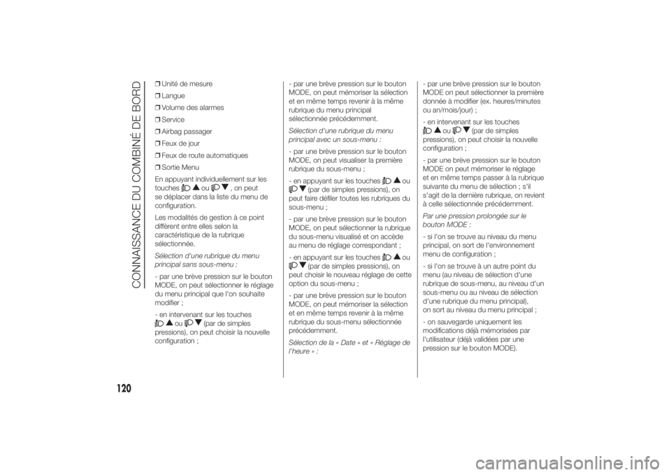 FIAT DUCATO 2014 Notice dentretien (in French) ❒Unité de mesure
❒Langue
❒Volume des alarmes
❒Service
❒Airbag passager
❒Feux de jour
❒Feux de route automatiques
❒Sortie Menu
En appuyant individuellement sur les
touches
ou
, on peut FIAT DUCATO 2014 Notice dentretien (in French) ❒Unité de mesure
❒Langue
❒Volume des alarmes
❒Service
❒Airbag passager
❒Feux de jour
❒Feux de route automatiques
❒Sortie Menu
En appuyant individuellement sur les
touches
ou
, on peut
