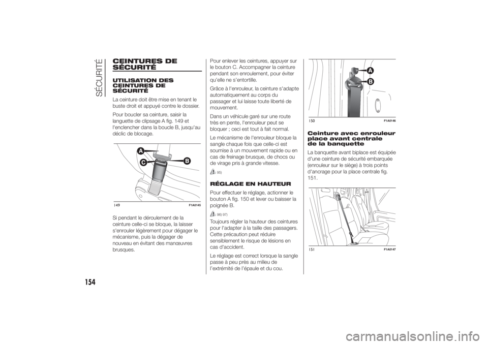 FIAT DUCATO 2014 Notice dentretien (in French) CEINTURES DE
SÉCURITÉUTILISATION DES
CEINTURES DE
SÉCURITÉ
La ceinture doit être mise en tenant le
buste droit et appuyé contre le dossier.
Pour boucler sa ceinture, saisir la
languette de clips FIAT DUCATO 2014 Notice dentretien (in French) CEINTURES DE
SÉCURITÉUTILISATION DES
CEINTURES DE
SÉCURITÉ
La ceinture doit être mise en tenant le
buste droit et appuyé contre le dossier.
Pour boucler sa ceinture, saisir la
languette de clips