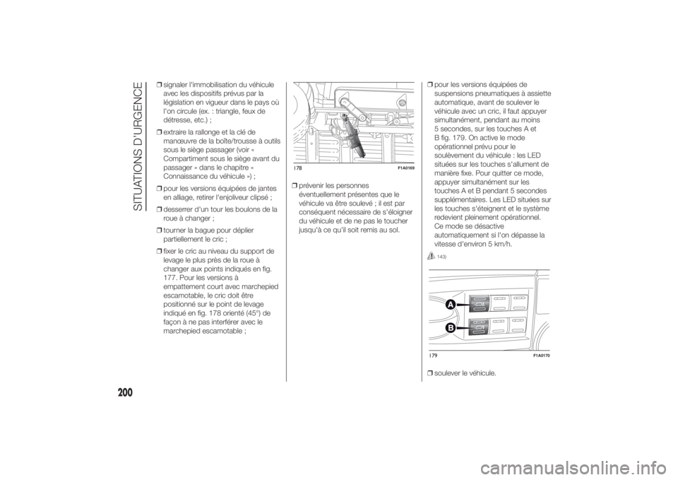 FIAT DUCATO 2014 Notice dentretien (in French) ❒signaler l'immobilisation du véhicule
avec les dispositifs prévus par la
législation en vigueur dans le pays où
l'on circule (ex. : triangle, feux de
détresse, etc.) ;
❒extraire la r FIAT DUCATO 2014 Notice dentretien (in French) ❒signaler l'immobilisation du véhicule
avec les dispositifs prévus par la
législation en vigueur dans le pays où
l'on circule (ex. : triangle, feux de
détresse, etc.) ;
❒extraire la r