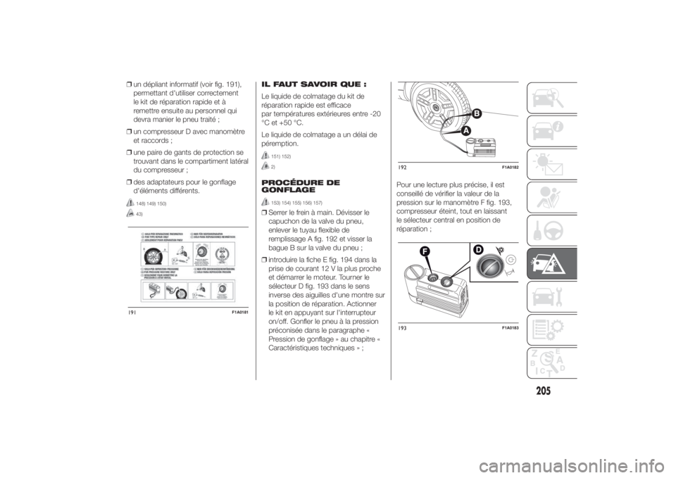 FIAT DUCATO 2014 Notice dentretien (in French) ❒un dépliant informatif (voir fig. 191),
permettant d'utiliser correctement
le kit de réparation rapide et à
remettre ensuite au personnel qui
devra manier le pneu traité ;
❒un compresseur FIAT DUCATO 2014 Notice dentretien (in French) ❒un dépliant informatif (voir fig. 191),
permettant d'utiliser correctement
le kit de réparation rapide et à
remettre ensuite au personnel qui
devra manier le pneu traité ;
❒un compresseur