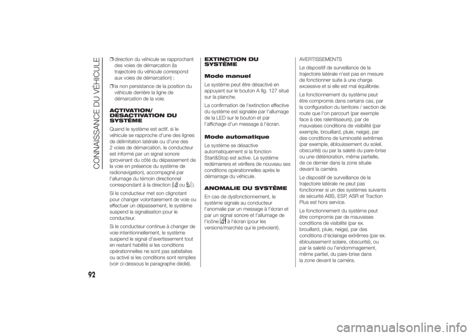 FIAT DUCATO 2014  Notice dentretien (in French) ❒direction du véhicule se rapprochant
des voies de démarcation (la
trajectoire du véhicule correspond
aux voies de démarcation) ;
❒la non persistance de la position du
véhicule derrière la l