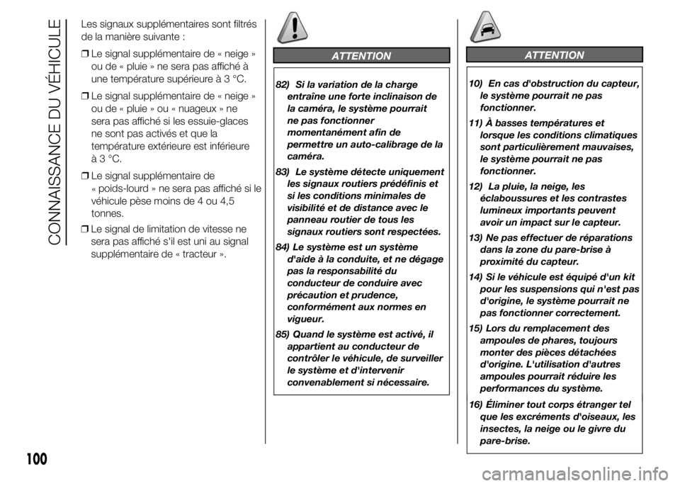 FIAT DUCATO 2015  Notice dentretien (in French) ❒Le signal de limitation de vitesse ne
sera pas affiché s'il est uni au signal
supplémentaire de « tracteur ».
ATTENTION
82) Si la variation de la charge
entraîne une forte inclinaison de
l